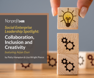 Social Enterprise Leadership Spotlight: Collaboration, Inclusion and Creativity - Nonprofit HR